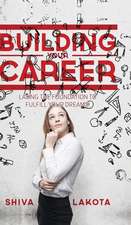 Building Your Career: Laying the Foundation to Fulfill Your Dreams!