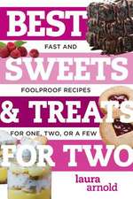 Best Sweets & Treats for Two – Fast and Foolproof Recipes for One, Two, or a Few