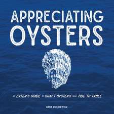 Appreciating Oysters – An Eater`s Guide to Craft Oysters from Tide to Table