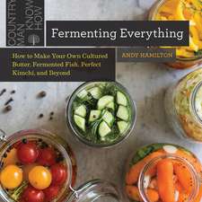 Fermenting Everything – How to Make Your Own Cultured Butter, Fermented Fish, Perfect Kimchi, and Beyond