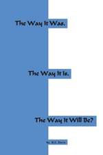 The Way It Was. the Way It Is. the Way It Will Be?