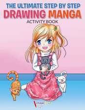 The Ultimate Step By Step Drawing Manga Activity Book