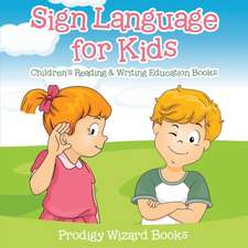 Sign Language for Kids: Children's Reading & Writing Education Books