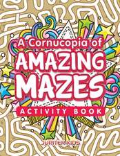 A Cornucopia of Amazing Mazes Activity Book