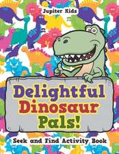 Delightful Dinosaur Pals! Seek and Find Activity Book