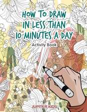 How to Draw in Less Than 10 Minutes a Day Activity Book