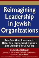 Reimagining Leadership in Jewish Organizations: Ten Practical Lessons to Help You Implement Change and Achieve Your Goals