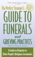 The Perfect Stranger's Guide to Funerals and Grieving Practices: A Guide to Etiquette in Other People's Religious Ceremonies