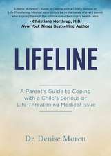 Lifeline: A Parentas Guide to Coping with a Childas Serious or Life-Threatening Medical Issue