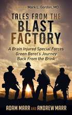 Tales from the Blast Factory: A Brain Injured Special Forces Green Beret's Journey Back from the Brink