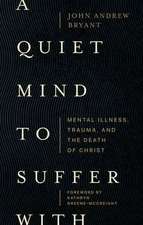 A Quiet Mind to Suffer With – Mental Illness, Trauma, and the Death of Christ