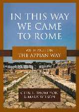 In This Way We Came to Rome – With Paul on the Appian Way