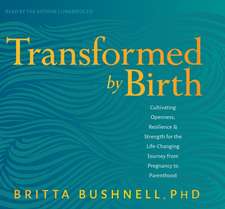 Bushnell, B: Transformed by Birth