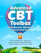 Advanced CBT Toolbox for Depressed, Anxious & Traumatized Youth