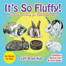 It's so Fluffy! Kid's Guide to Caring for Rabbits and Bunnies - Pet Books for Kids - Children's Animal Care & Pets Books