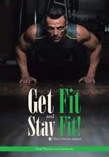 Get Fit and Stay Fit! Men's Exercise Journal