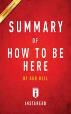 Summary of How to Be Here by Rob Bell | Includes Analysis