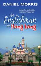 An Englishman in Hong Kong: Reviews, Tips, and Anecdotes from Disney's Hidden Gem