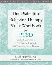 The Dialectical Behavior Therapy Skills Workbook for PTSD