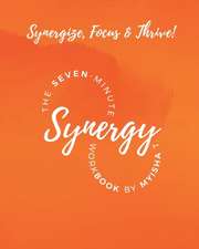 The Seven Minute Synergy Workbook