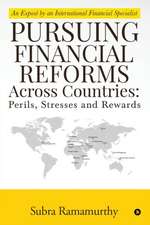 Pursuing Financial Reforms Across Countries: Perils, Stresses and Rewards: An Exposé by an International Financial Specialist