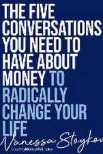 The Five Conversations about Money That Will Radically Change Your Life