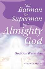 Not Batman Or Superman But Almighty God