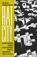 Rat City: Overcrowding and Urban Derangement in the Rodent Universes of John B. Calhoun