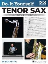 Do-It-Yourself Tenor Sax: The Best Step-By-Step Guide to Start Playing - Book with Online Audio and Video by Sam Fettig