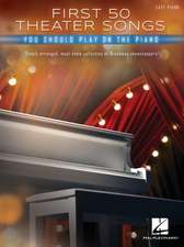 First 50 Theater Songs You Should Play on Piano: Simply Arranged, Must-Know Broadway Showstoppers Arranged for Easy Piano with Lyrics