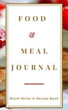 Food And Meal Journal - Blank Write In Recipe Book - Includes Sections For Ingredients Directions And Prep Time.