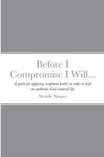 Before I Compromise I Will...
