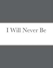 I Will Never Be