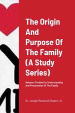 The Origin And Purpose Of The Family (A Study Series)