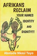 Afrikans Reclaim Your Names,Identity, And Dignity