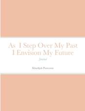 As I Step Over My Past I Envision My Future