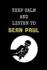 Keep Calm and Listen to Sean Paul: Composition Note Book Journal