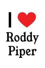 I Love Roddy Piper: Roddy Piper Designer Notebook