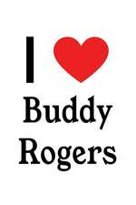 I Love Buddy Rogers: Buddy Rogers Designer Notebook