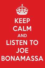 Keep Calm and Listen to Joe Bonamassa: Joe Bonamassa Designer Notebook