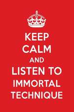 Keep Calm and Listen to Immortal Technique: Immortal Technique Designer Notebook