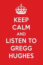 Keep Calm and Listen to Gregg Hughes: Gregg Hughes Designer Notebook