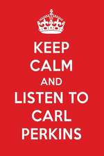 Keep Calm and Listen to Carl Perkins: Carl Perkins Designer Notebook