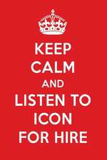 Keep Calm and Listen to Icon for Hire: Icon for Hire Designer Notebook