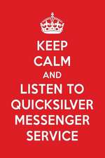 Keep Calm and Listen to Quicksilver Messenger Service: Quicksilver Messenger Service Designer Notebook