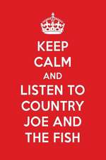 Keep Calm and Listen to Country Joe and the Fish: Country Joe and the Fish Designer Notebook