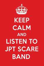 Keep Calm and Listen to Jpt Scare Band: Jpt Scare Band Designer Notebook