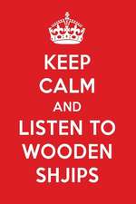 Keep Calm and Listen to Wooden Shjips: Wooden Shjips Designer Notebook