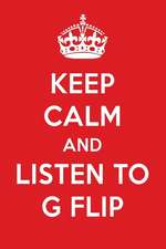 Keep Calm and Listen to G Flip: G Flip Designer Notebook