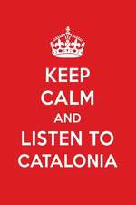 Keep Calm and Listen to Catalonia: Catalonia Designer Notebook